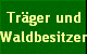 Tr�ger und
Waldbesitzer